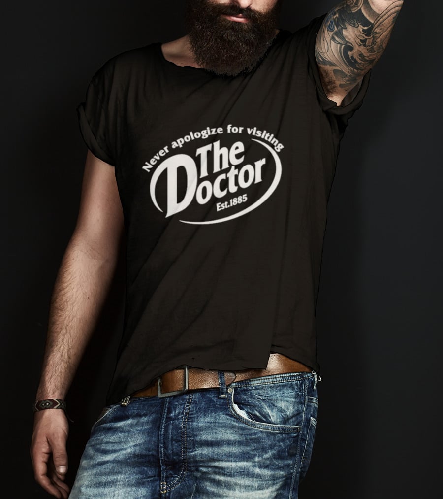 The Doctor Est. 1963 Never Apologize For Visiting T-Shirt