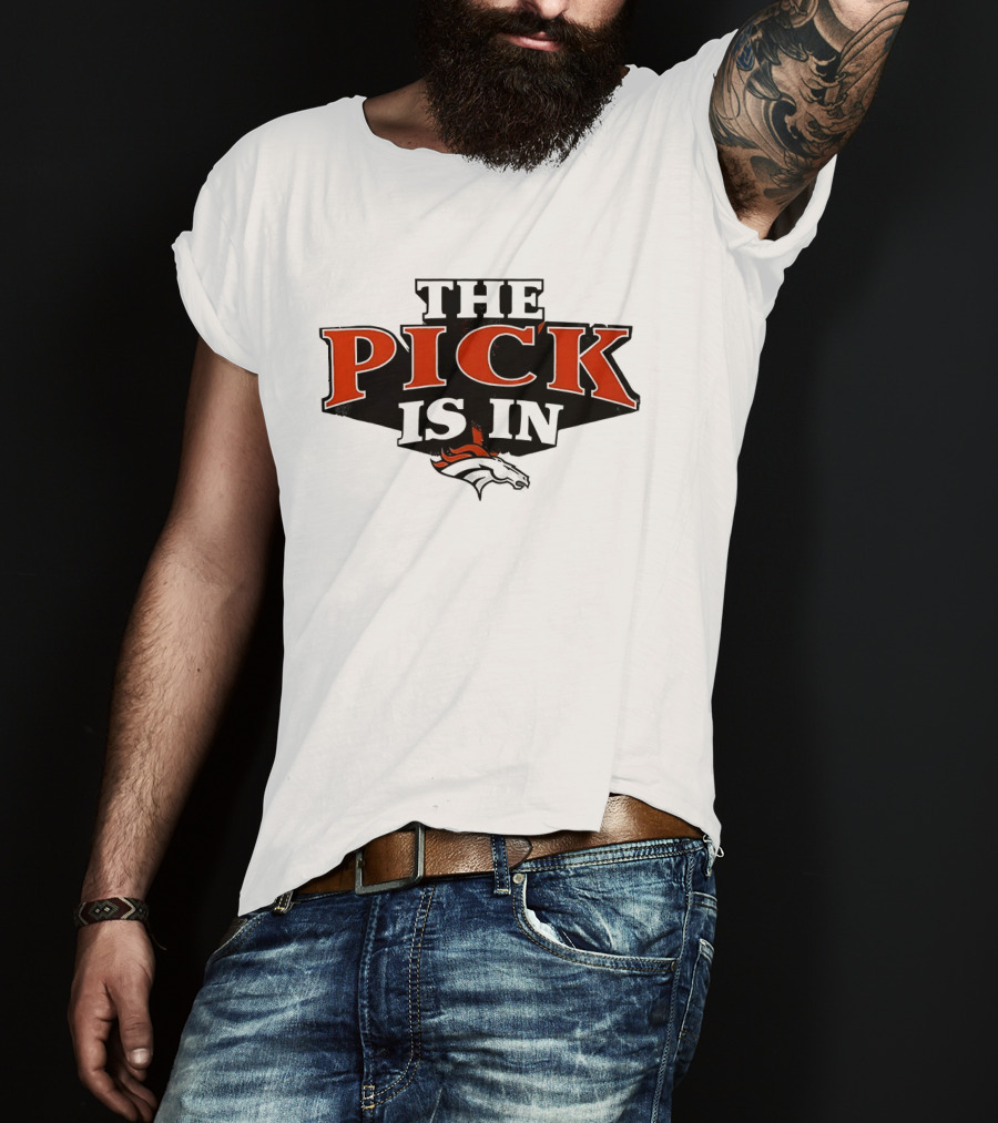 The Pick Is In Denver Broncos Football Team T-Shirt