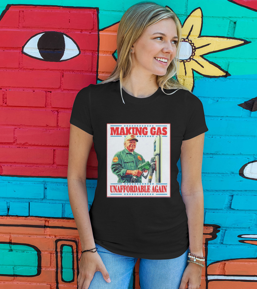 Making Gas Unaffordable Again Trump In Uniform Pumping Gas T-Shirt