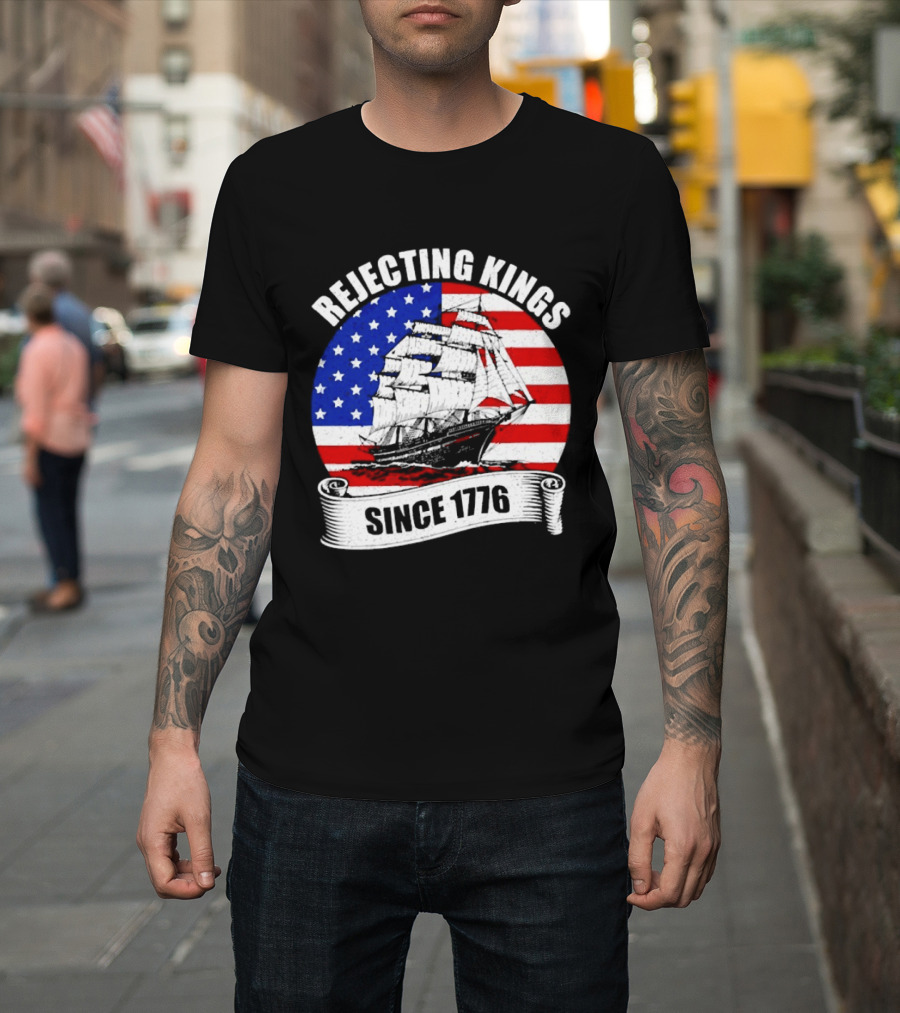 Rejecting Kings Since 1776 American Flag Ship T-Shirt