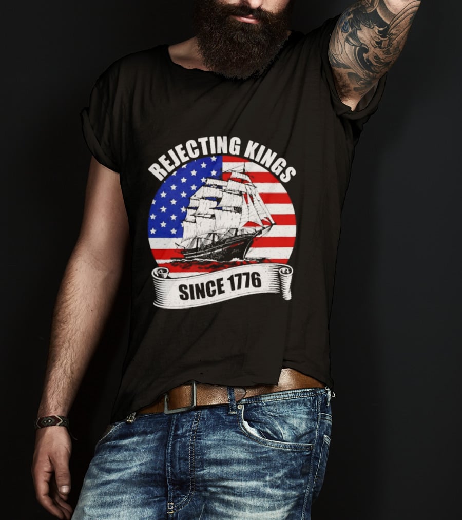 Rejecting Kings Since 1776 American Flag Ship T-Shirt