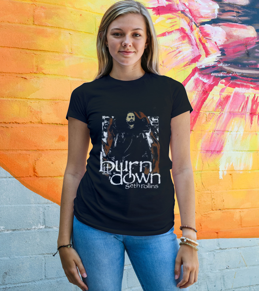 Burn It Down Seth Rollins Fiery Wrestler T-Shirt