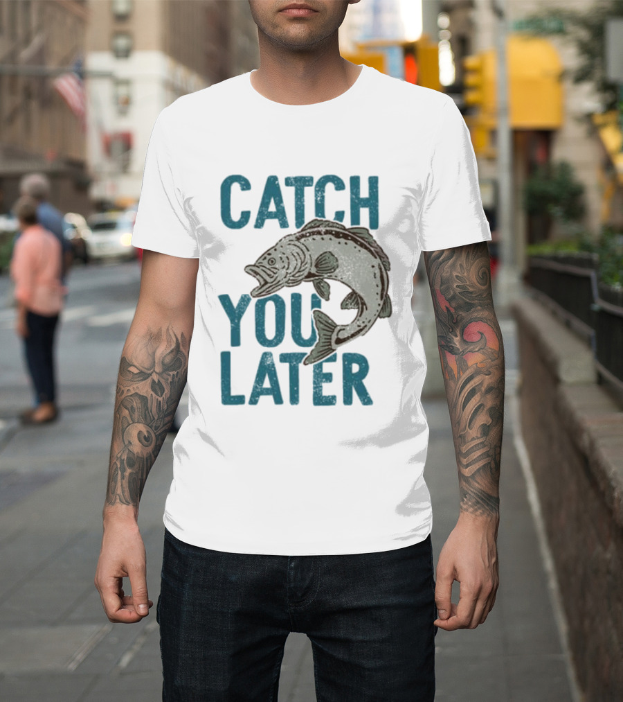 Catch You Later Fish T-Shirt
