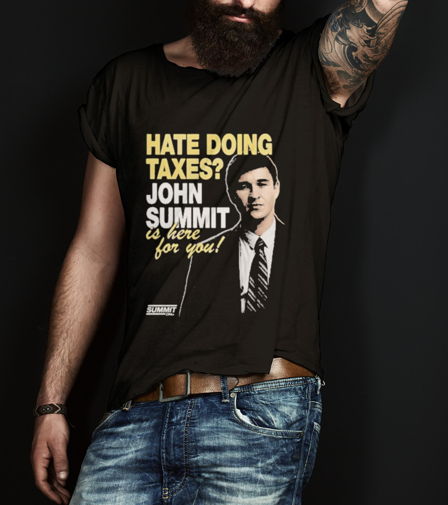 Hate Doing Taxes John Summit Is Here For You T-Shirt