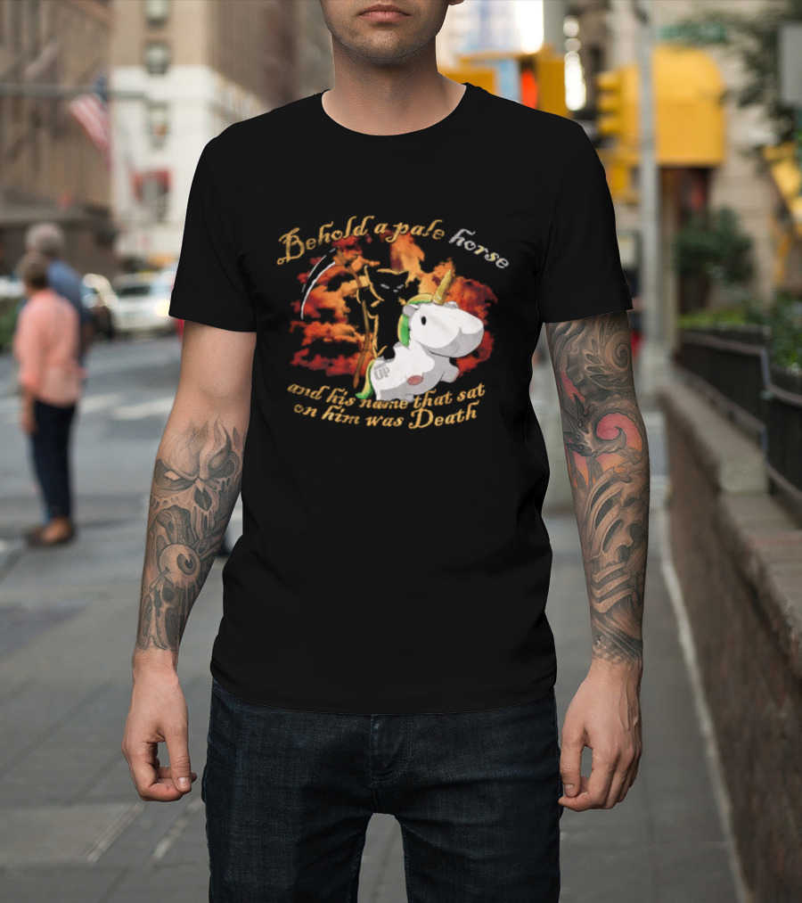 Behold A Pale Horse Unicorn Parody And His Name That Sat On Him Was Death T-Shirt