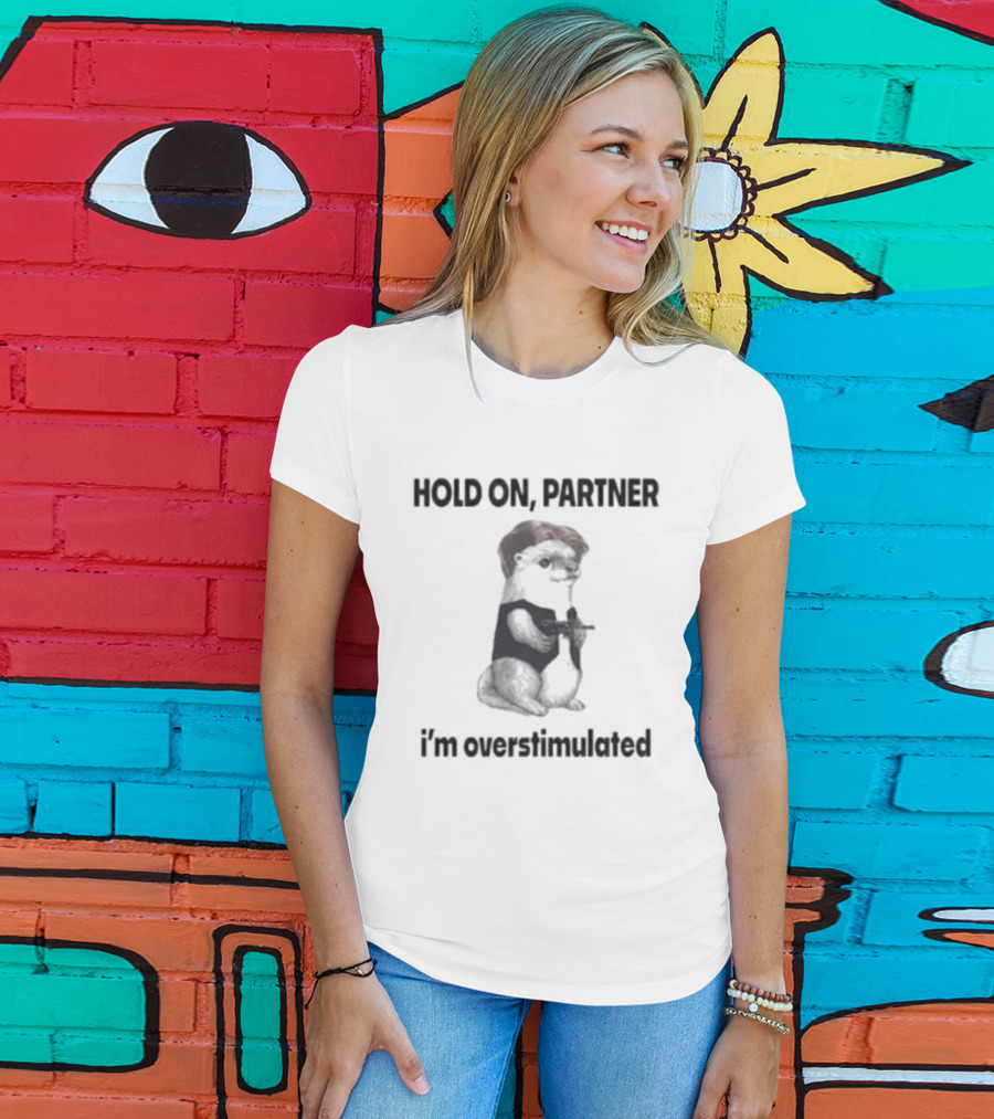 Hold On Partner I'm Overstimulated Ferret With Toy T-Shirt