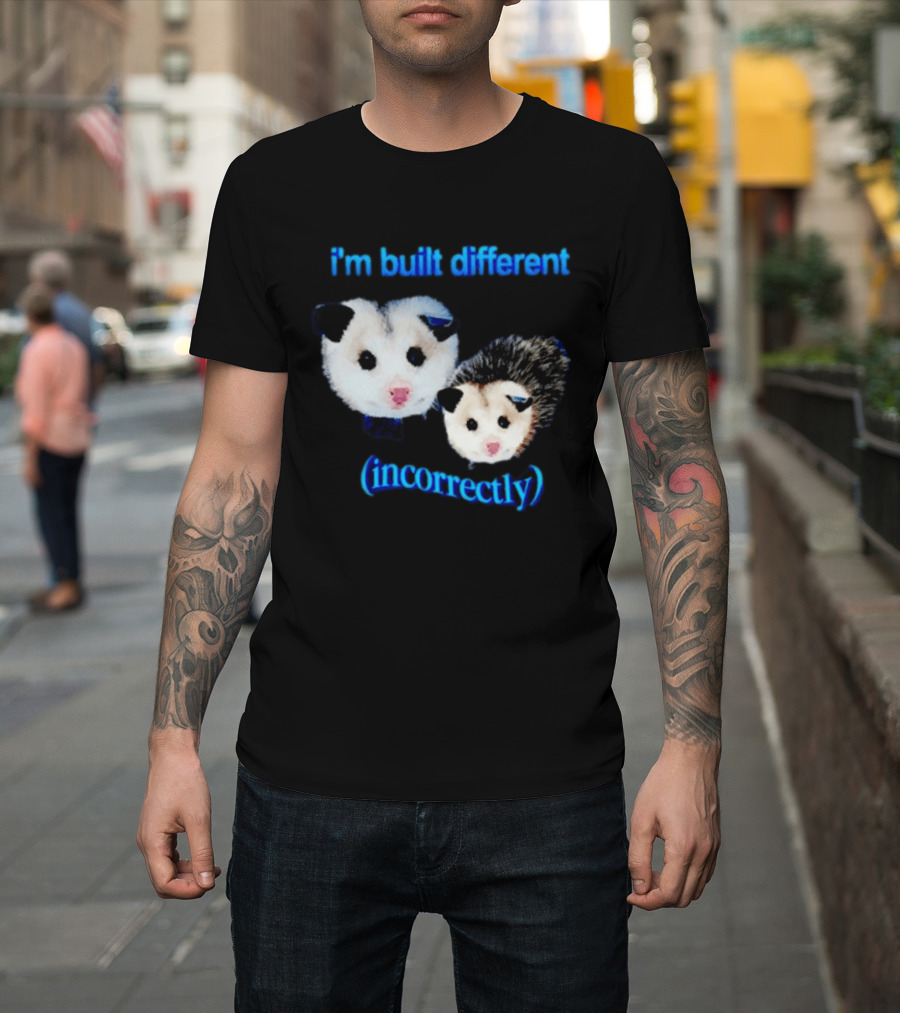 I'm Built Different Incorrectly Opossums T-Shirt