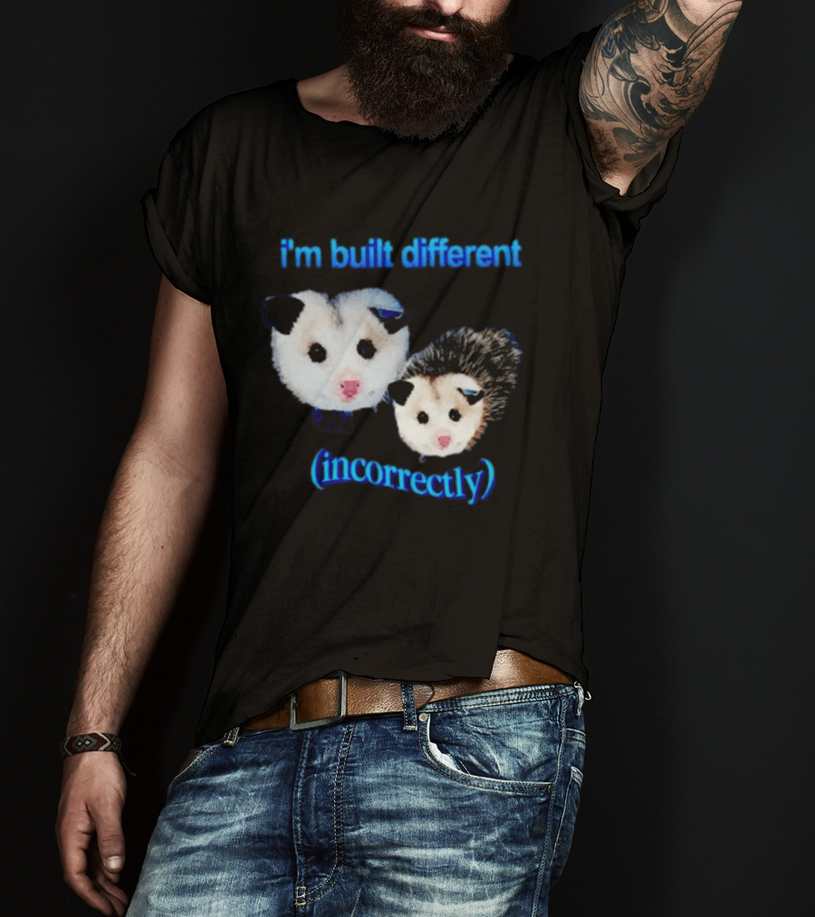 I'm Built Different Incorrectly Opossums T-Shirt