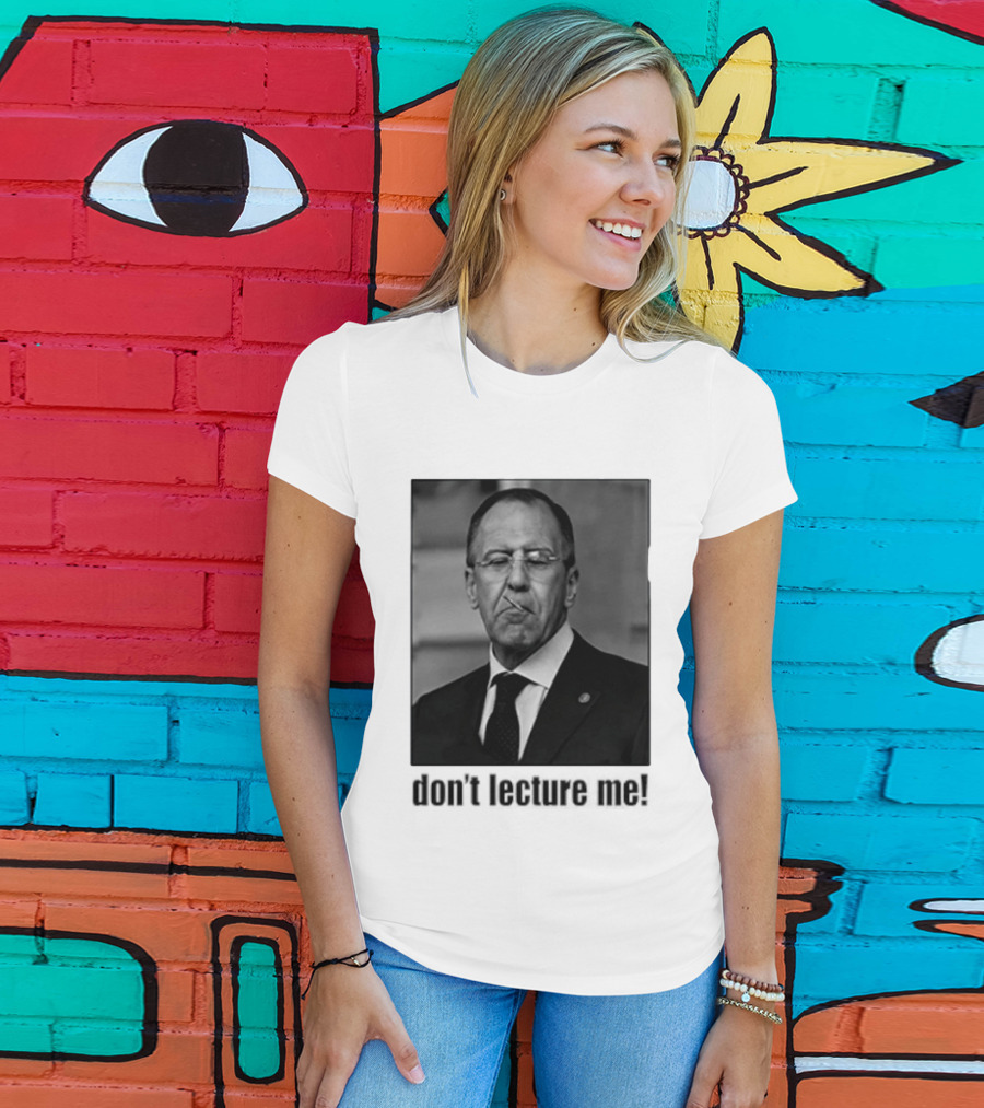 Sergey Lavrov Don't Lecture Me Image With Stern Expression T-Shirt