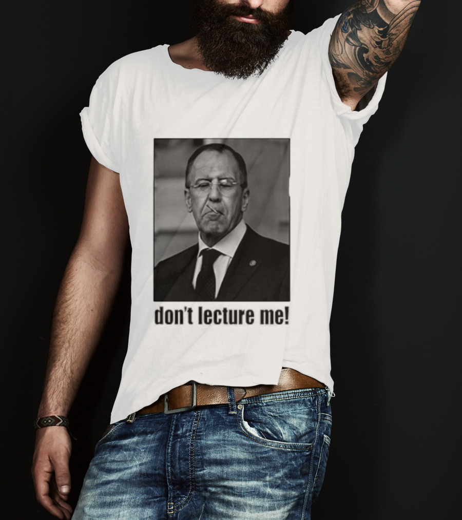 Sergey Lavrov Don't Lecture Me Image With Stern Expression T-Shirt
