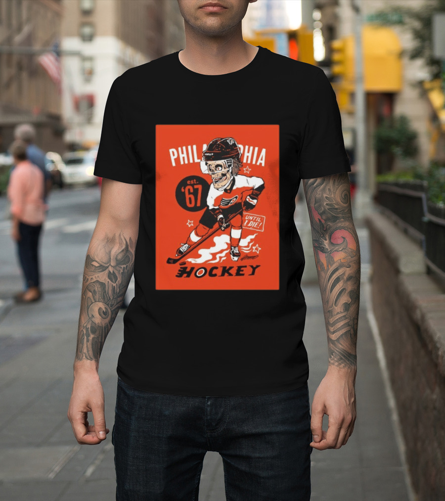 Philadelphia Flyers Hockey Est. 1967 Skeleton Until I Die T-Shirt