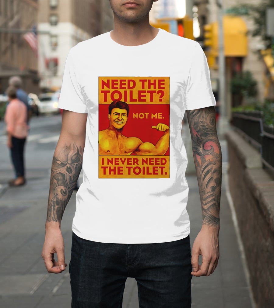 Need The Toilet Not Me I Never Need The Toilet Muscle Flex Guy T-Shirt
