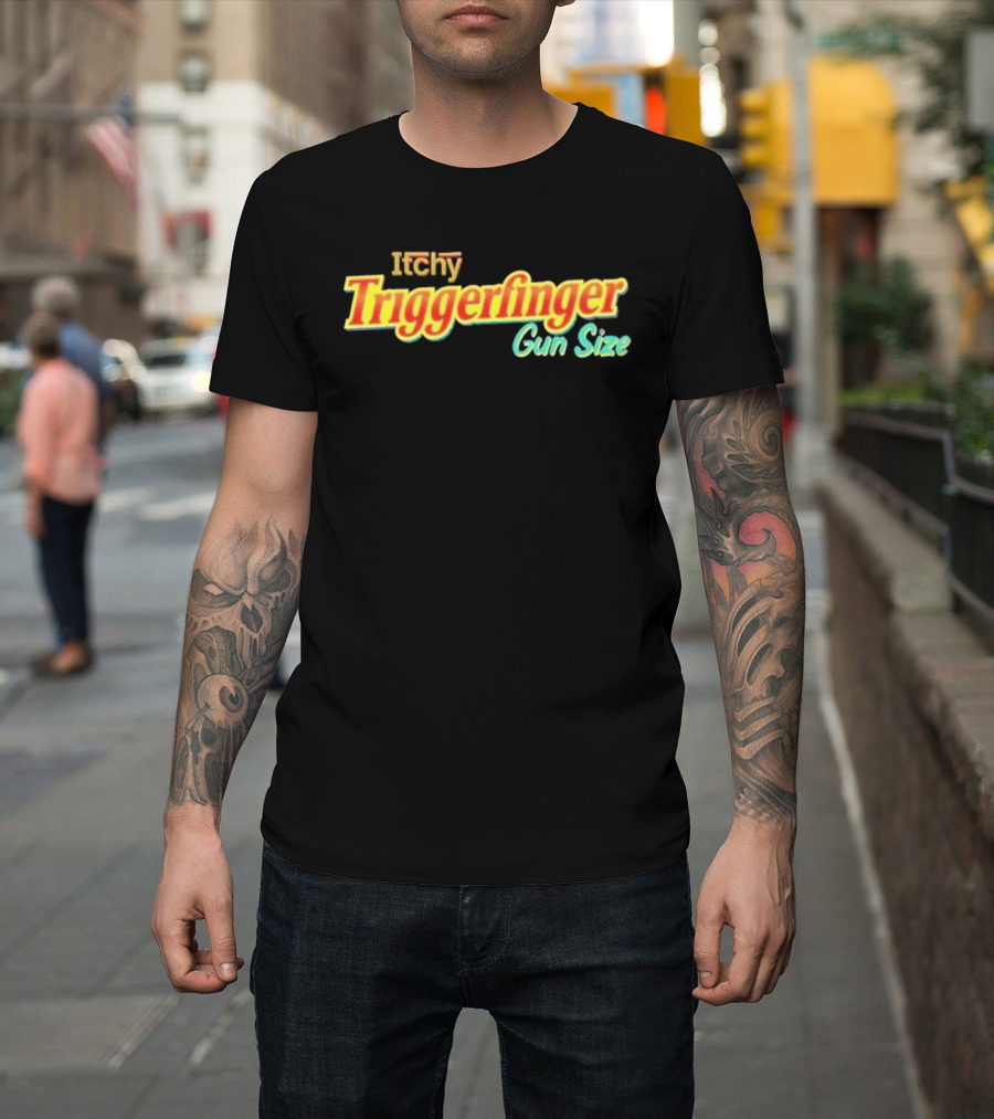 Itchy Trigger Finger Gun Size T-Shirt