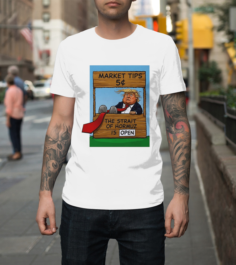 Market Tips 5 Cents The Strait Of Hormuz Is Open Trump T-Shirt