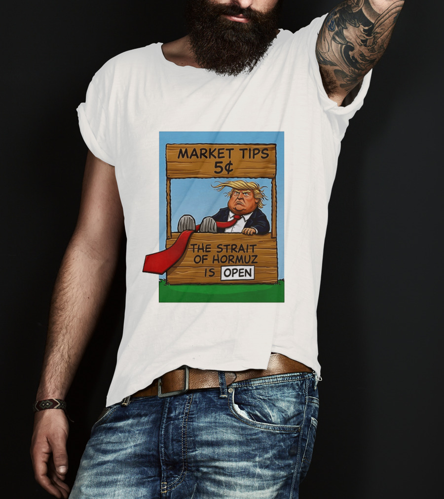 Market Tips 5 Cents The Strait Of Hormuz Is Open Trump T-Shirt