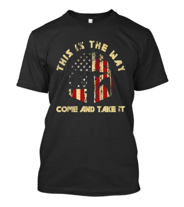 This Is The Way Come And Take It American Flag Helmet T-Shirt
