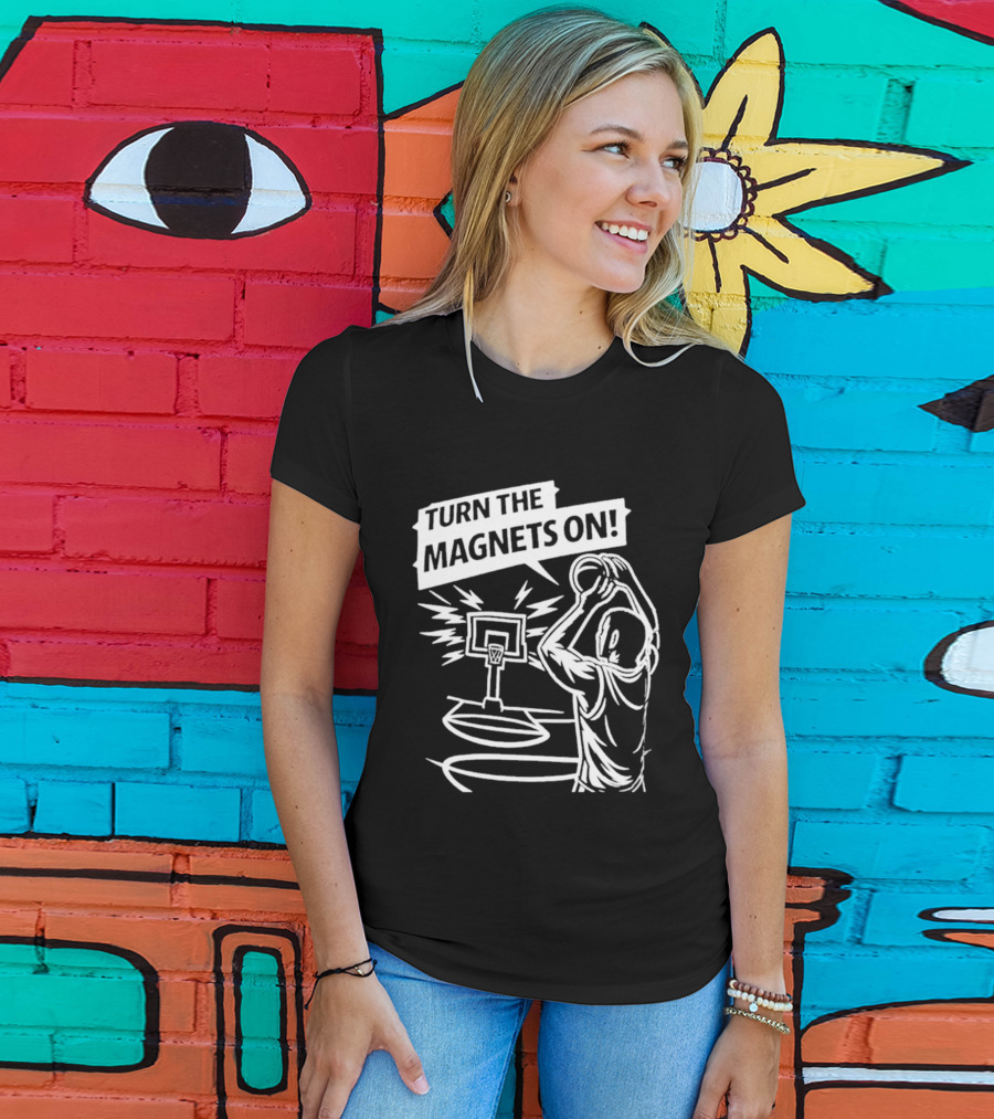 Turn The Magnets On Basketball Hoop Dunk Action T-Shirt