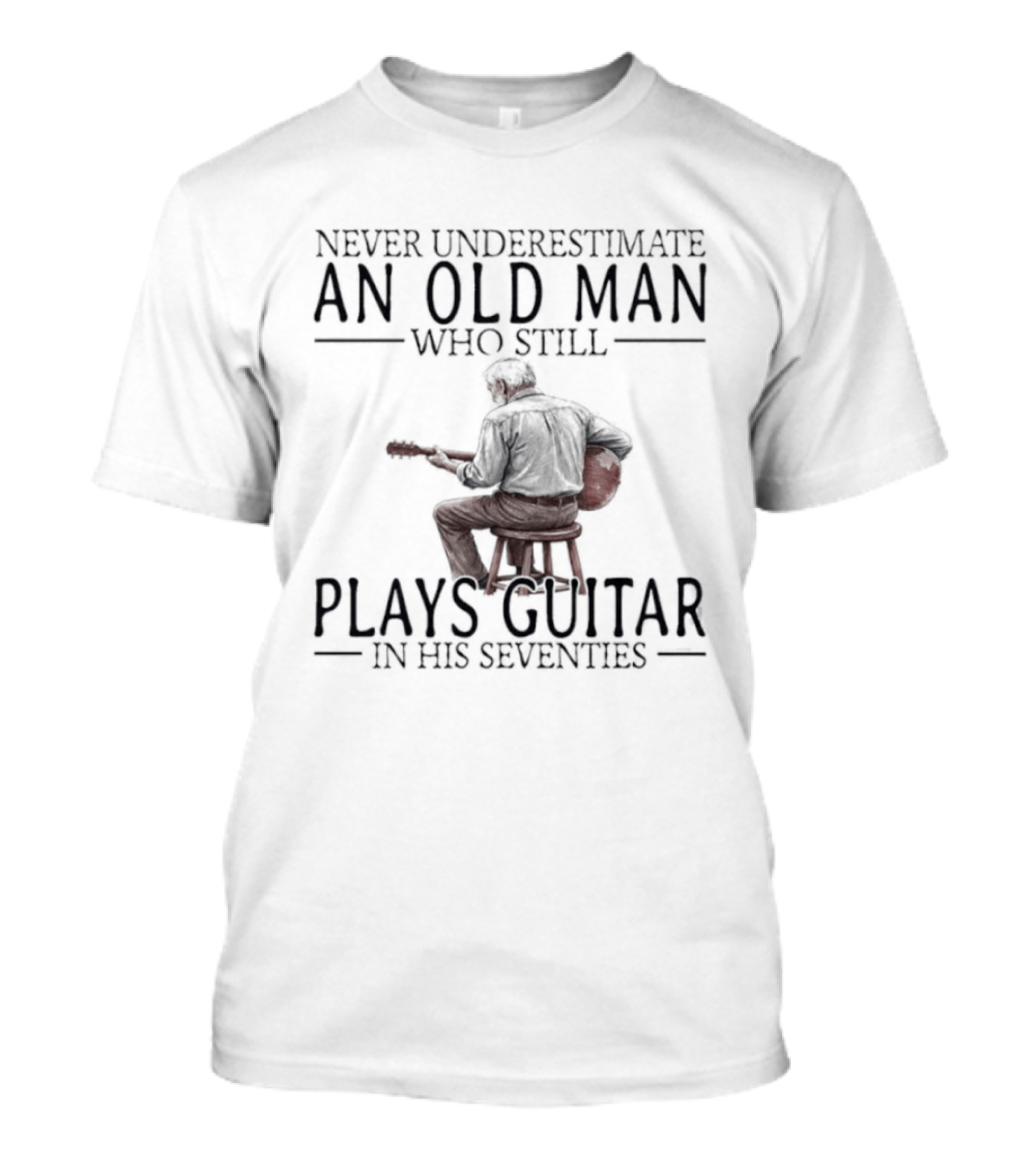 Never Underestimate An Old Man Who Still Plays Guitar In His Seventies T-Shirt