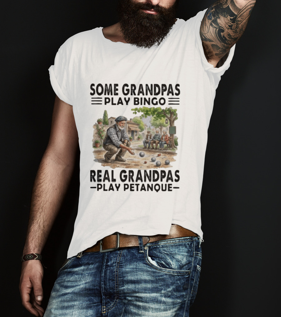 Some Grandpas Play Bingo Real Grandpas Play Petanque Sport Game Fun T-Shirt