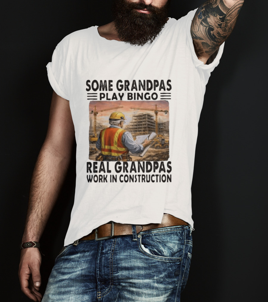 Some Grandpas Play Bingo Real Grandpas Work In Construction Worker Crane Building T-Shirt