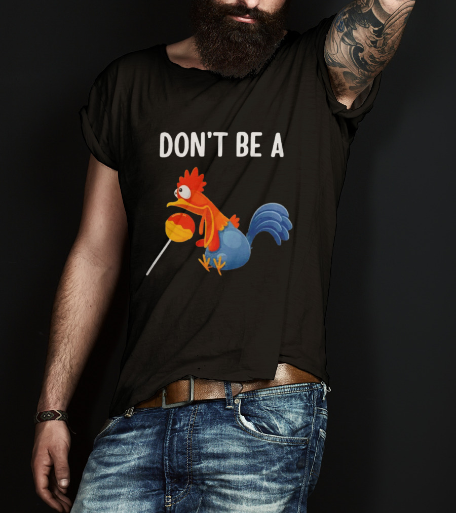 Don't Be A Chicken Lollipop Cartoon Rooster Holding Sucker T-Shirt