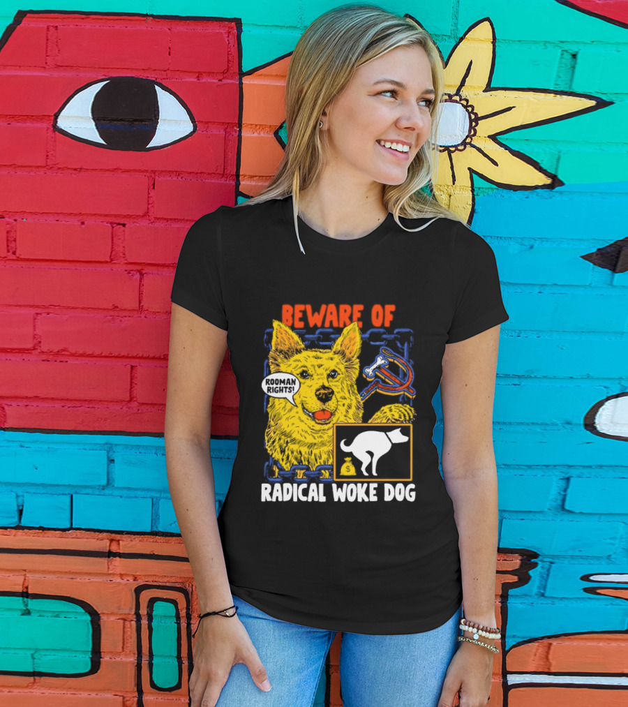 Beware Of Radical Woke Dog Rooman Rights With Devilish Bone And Poop T-Shirt