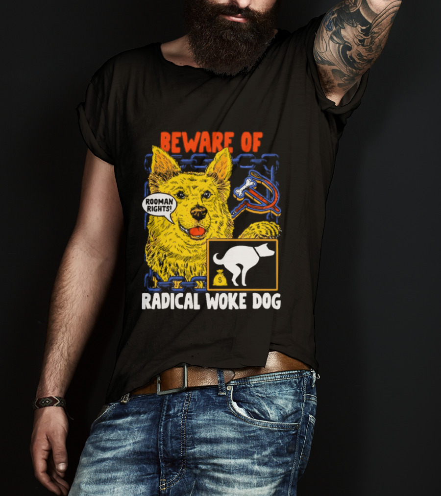 Beware Of Radical Woke Dog Rooman Rights With Devilish Bone And Poop T-Shirt