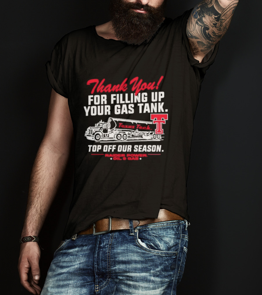 Thank You For Filling Up Your Gas Tank Raider Power Top Off Our Season TTU Oil & Gas T-Shirt