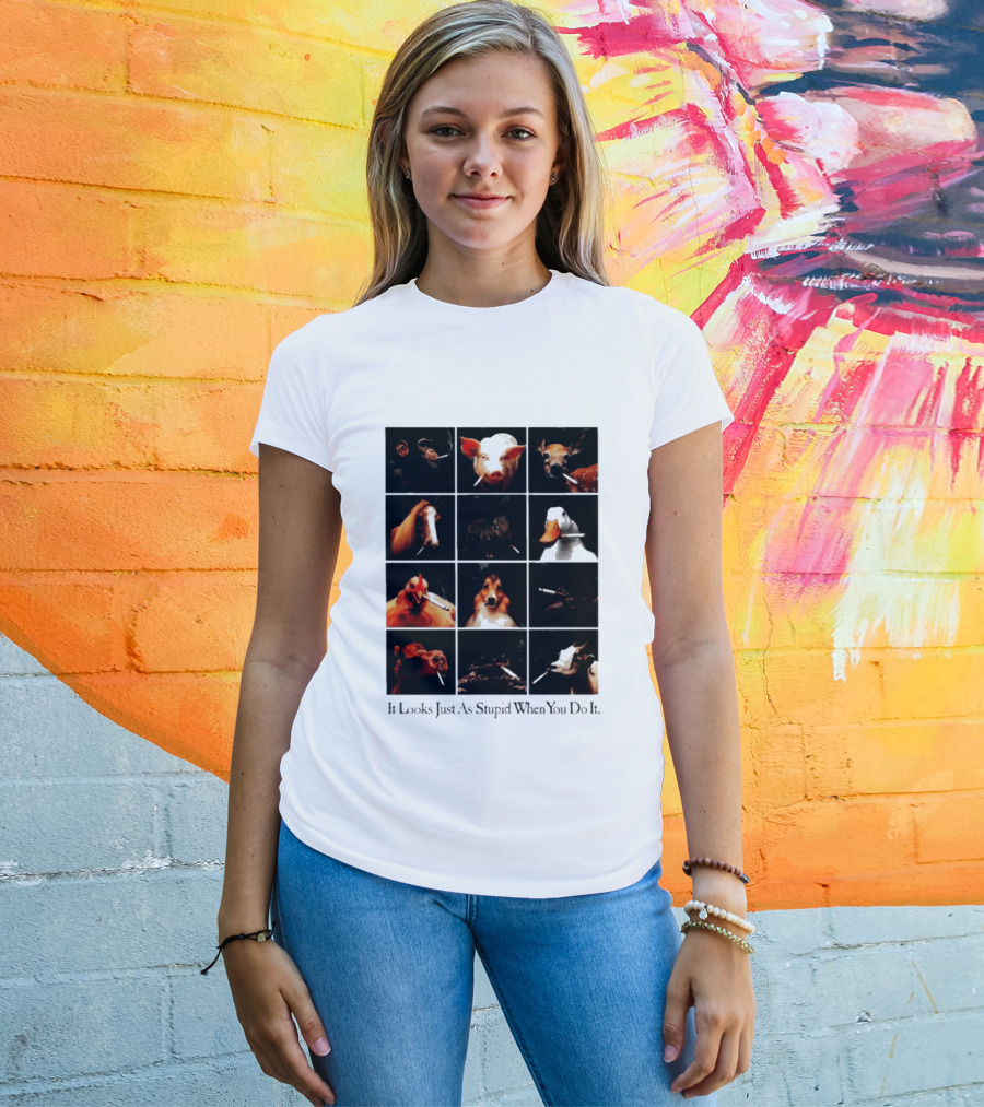 It Looks Just As Stupid When You Do It Animals Smoking T-Shirt