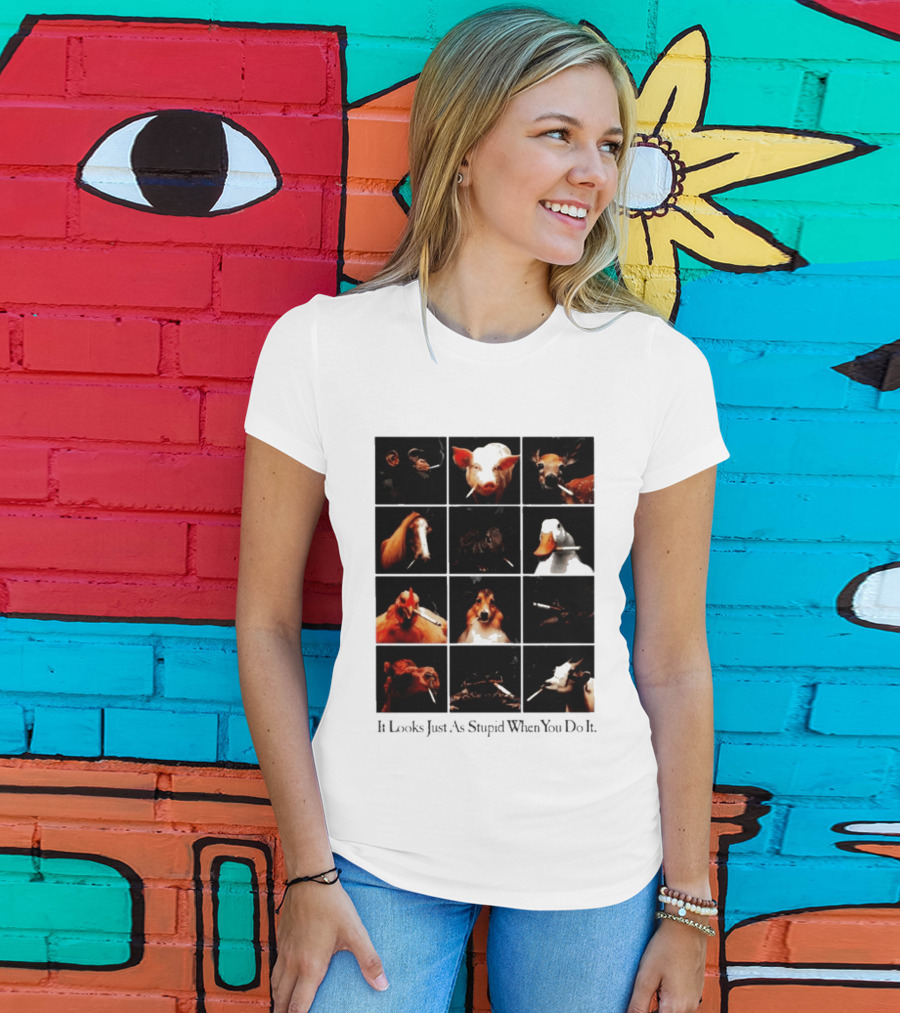 It Looks Just As Stupid When You Do It Animals Smoking T-Shirt