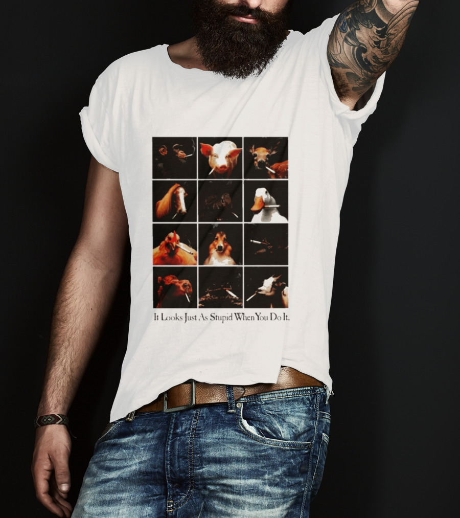 It Looks Just As Stupid When You Do It Animals Smoking T-Shirt