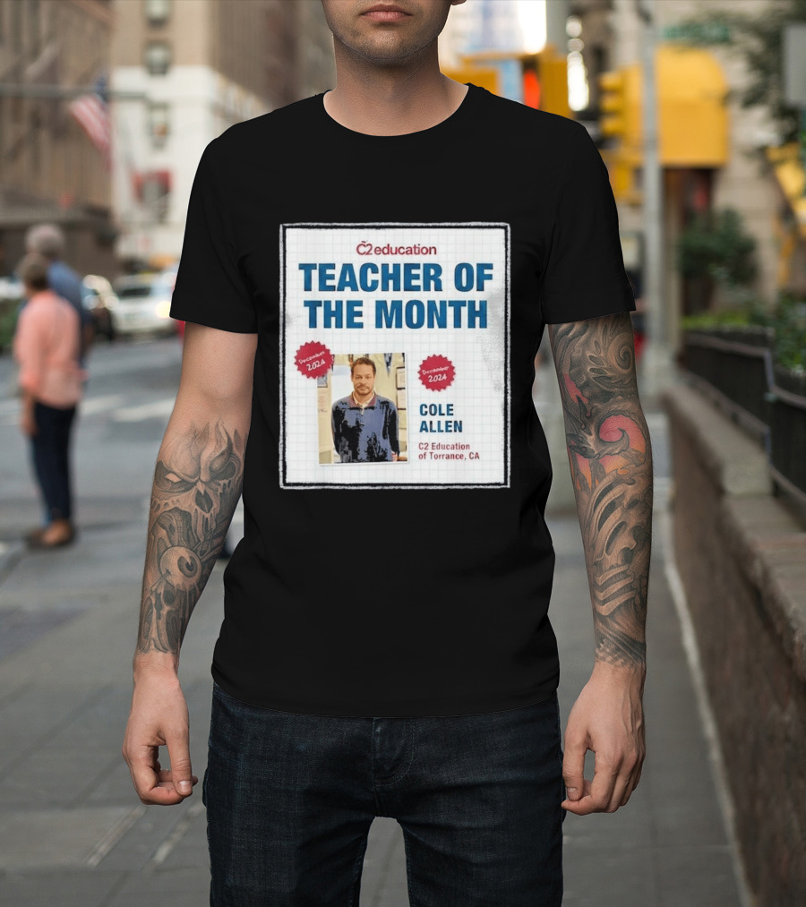 Cole Allen Teacher Of The Month December 2024 C2 Education Torrance CA T-Shirt