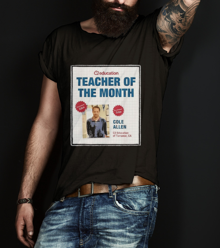 Cole Allen Teacher Of The Month December 2024 C2 Education Torrance CA T-Shirt