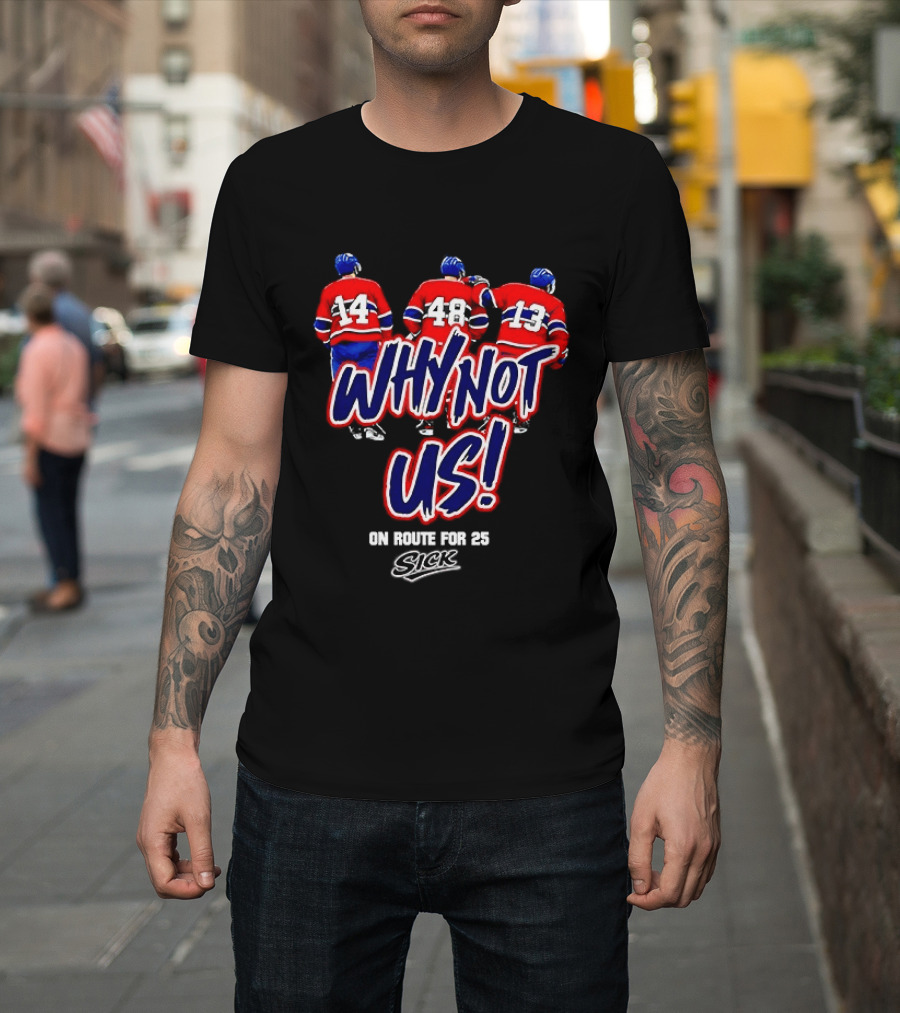 Why Not Us Montreal Canadiens On Route For 25 Stick NHL T-Shirt