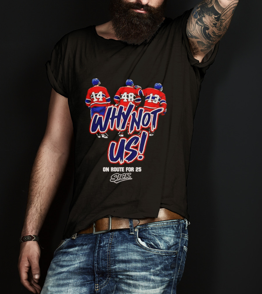 Why Not Us Montreal Canadiens On Route For 25 Stick NHL T-Shirt