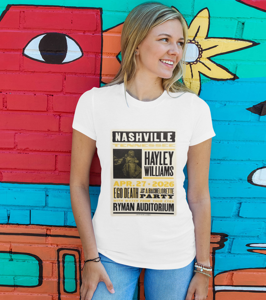 Nashville Hayley Williams April 27 2026 Ryman Auditorium Ego Death At A Bachelorette Party With Water From Your Eyes T-Shirt