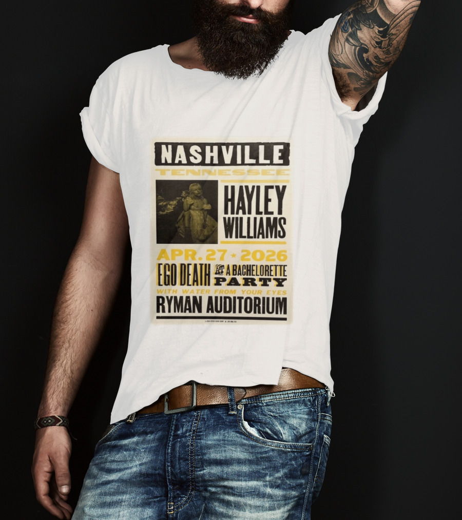 Nashville Hayley Williams April 27 2026 Ryman Auditorium Ego Death At A Bachelorette Party With Water From Your Eyes T-Shirt