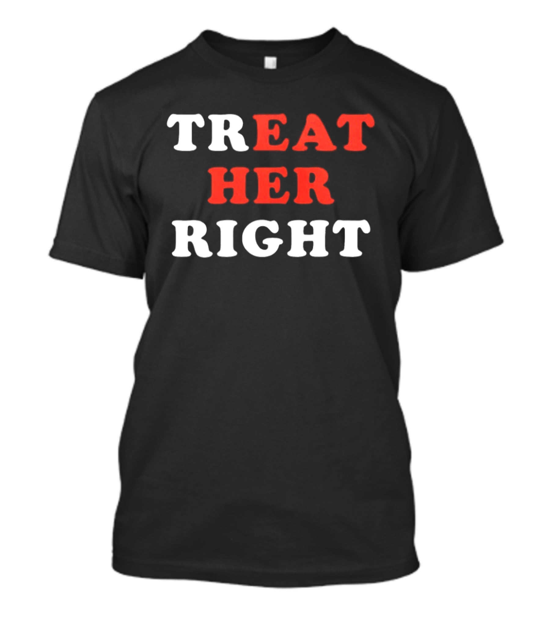 Treat Her Right Red White T-Shirt
