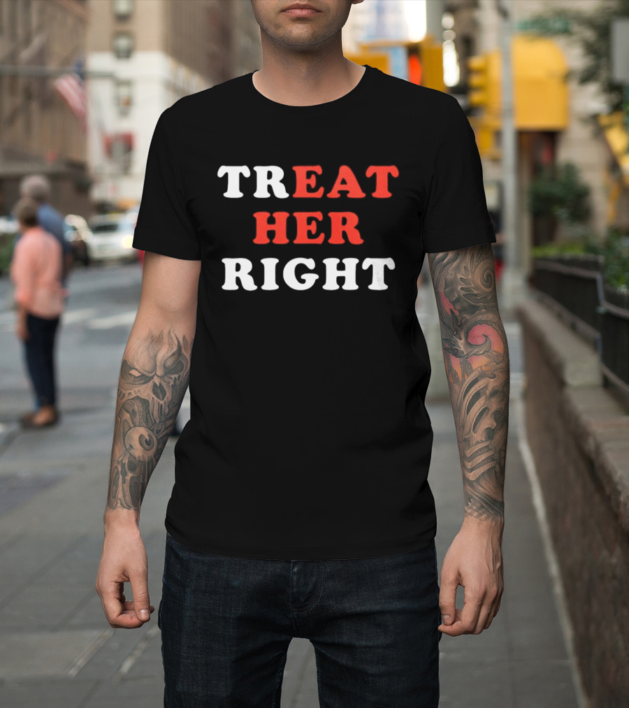 Treat Her Right Red White T-Shirt
