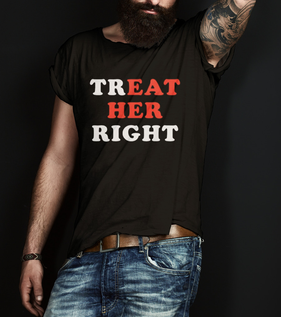 Treat Her Right Red White T-Shirt