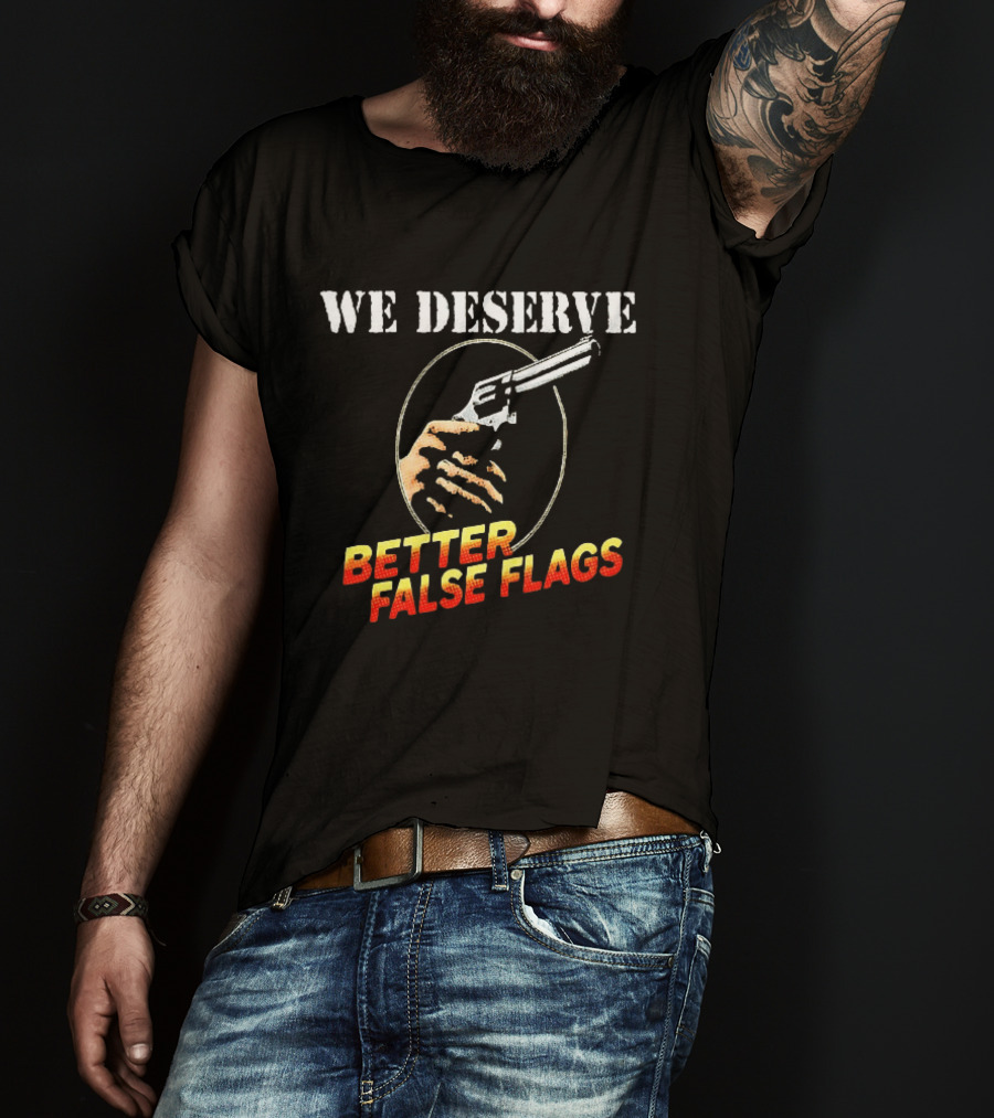 We Deserve Better False Flags Revolver Hand T-Shirt