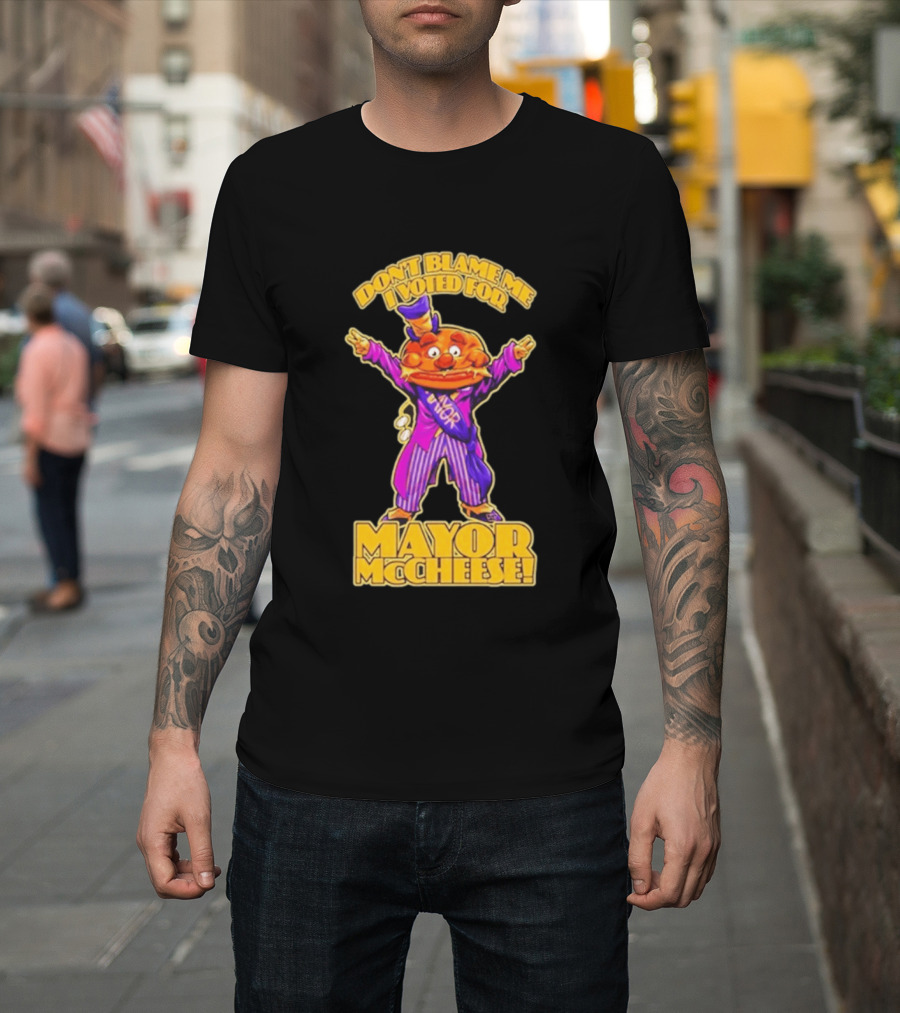 Don't Blame Me I Voted For Mayor McCheese Beastwreck T-Shirt
