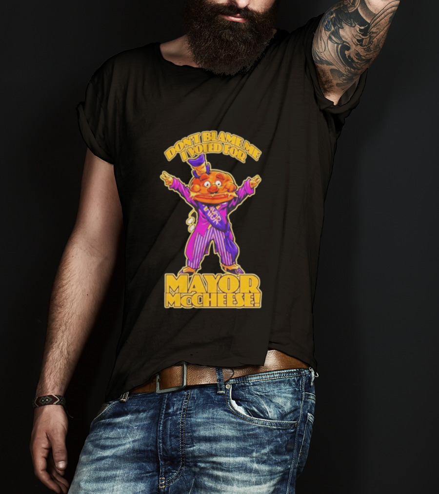 Don't Blame Me I Voted For Mayor McCheese Beastwreck T-Shirt