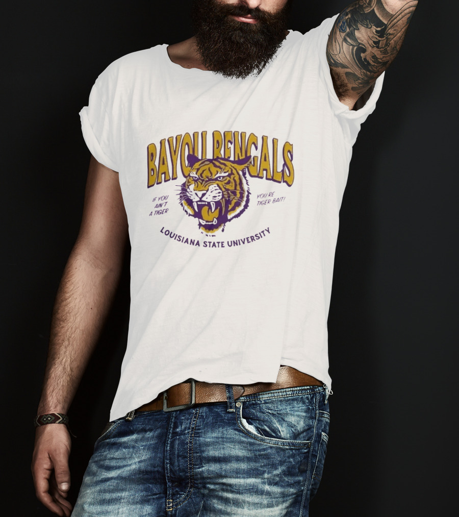 Bayou Bengals If You Ain't A Tiger You Are Tiger Bait Louisiana State University T-Shirt