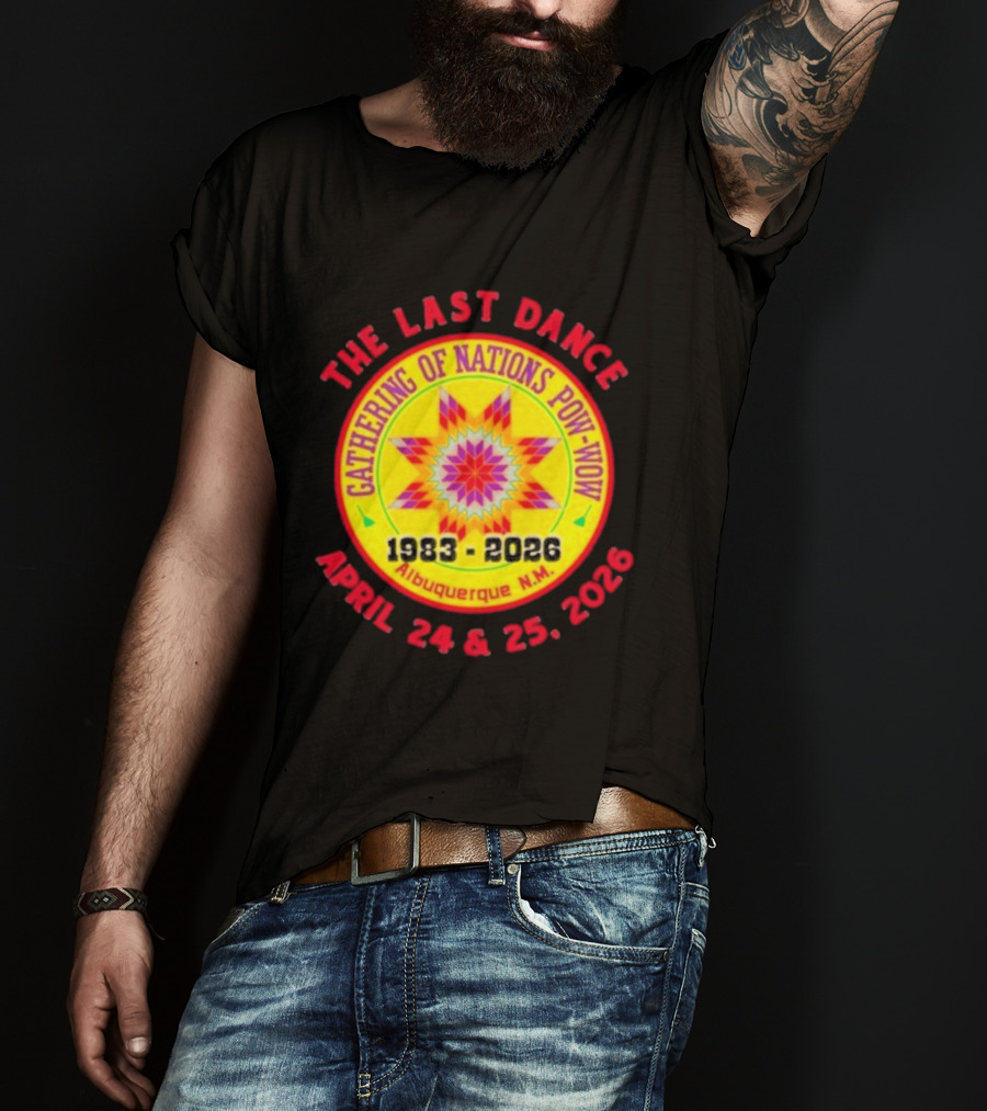Gathering Of Nations Pow Wow The Last Dance April 24 And 25 2026 Albuquerque N.M. T-Shirt