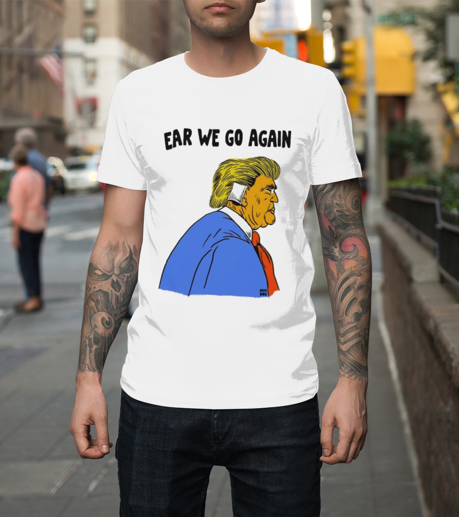 Ear We Go Again Boss Dog Image T-Shirt