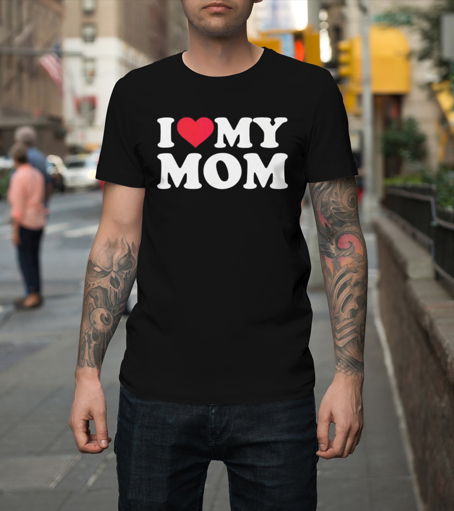 I Love Heart My Mom T-Shirt