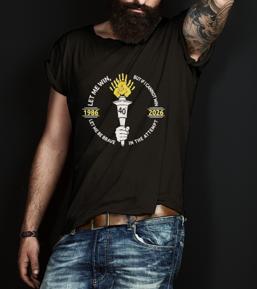 Let Me Win But If I Cannot Win Let Me Be Brave In The Attempt 1986 2026 Torch 40th Anniversary T-Shirt