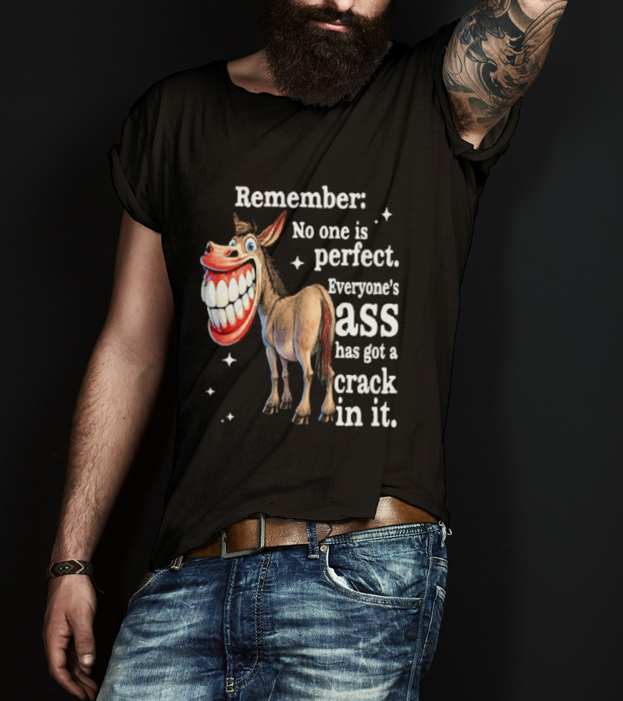 Remember No One Is Perfect Everyone's Ass Has Got A Crack In It Donkey T-Shirt