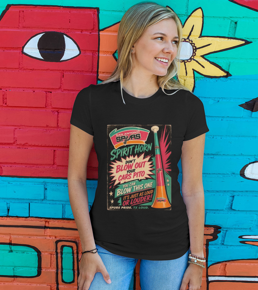 San Antonio Spurs Spirit Horn Don't Blow Out Your Cars Pito You Can Blow This One It's Just As Loud Spurs Pride TX Loud T-Shirt